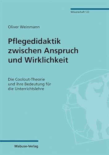Pflegedidaktik zwischen Anspruch und Wirklichkeit. Die Coolout-Theorie und ihre Bedeutung für die Unterrichtslehre (Mabuse-Verlag Wissenschaft Bd. 123) von Mabuse-Verlag GmbH