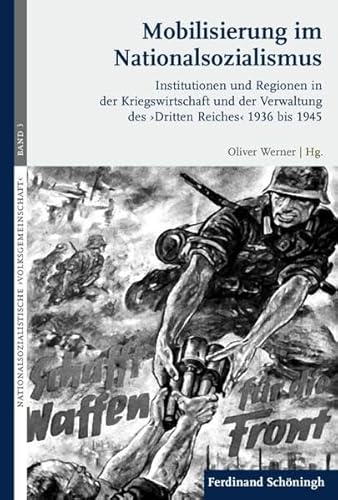 Mobilisierung im Nationalsozialismus. Institutionen und Regionen in der Kriegswirtschaft und der Verwaltung des Dritten Reiches 1936 bis 1945 (Nationalsozialistische ›Volksgemeinschaft‹) von Verlag Ferdinand Schöningh GmbH