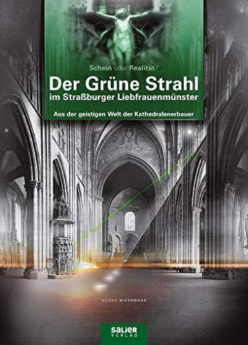 Der Grüne Strahl im Straßburger Liebfrauenmünster: Aus der Welt der Kathedralenerbauer
