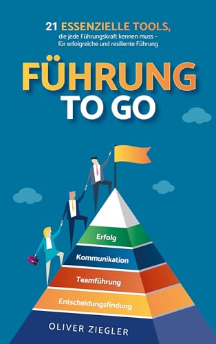 Führung to go: 21 essenzielle Tools, die jede Führungskraft kennen muss - für erfolgreiche und resiliente Führung Führung to go: 21 essenzielle Tools, die jede Führungskraft kennen muss - für erfolgreiche und resiliente Führung von Bookmundo