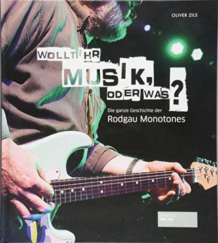 Wollt ihr Musik, oder was? Die ganze Geschichte der Rodgau Monotones. Band-Biografie einer hessischen Rockband. Bandgeschichte. Deutsche Rockgeschichte.