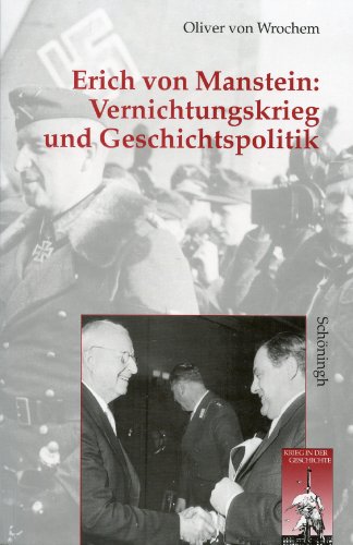 Vernichtungskrieg und Geschichtspolitik: Erich von Manstein: 2. Auflage (Krieg in der Geschichte)