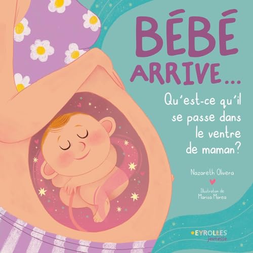 Bébé arrive...: Que se passe-t-il dans le ventre de maman ? von EYROLLES