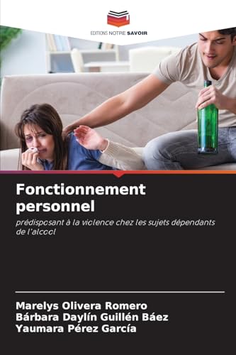 Fonctionnement personnel: prédisposant à la violence chez les sujets dépendants de l'alcool von Editions Notre Savoir