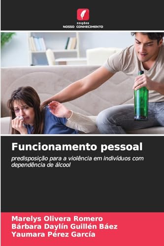 Funcionamento pessoal: predisposição para a violência em indivíduos com dependência de álcool von Edições Nosso Conhecimento
