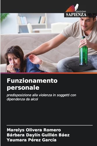 Funzionamento personale: predisposizione alla violenza in soggetti con dipendenza da alcol von Edizioni Sapienza