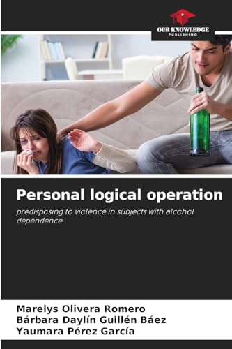Personal logical operation: predisposing to violence in subjects with alcohol dependence von Our Knowledge Publishing