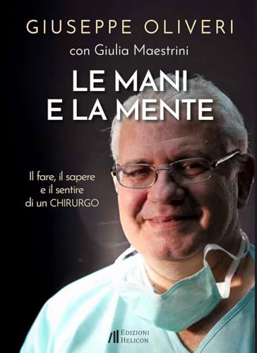 Le mani e la mente. Il fare, il sapere e il sentire di un chirurgo Le mani e la mente. Il fare, il sapere e il sentire di un chirurgo von Helicon