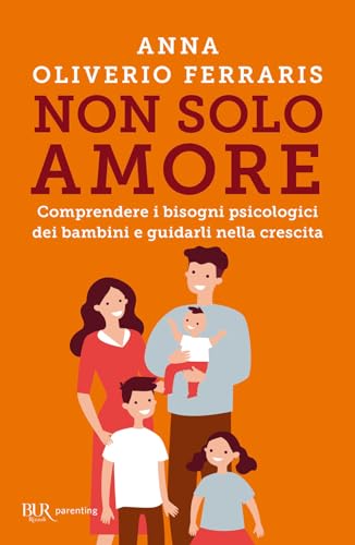 Non solo amore. Comprendere i bisogni psicologici dei bambini e guidarli nella crescita (BUR Parenting) von Rizzoli
