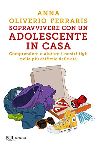Sopravvivere con un adolescente in casa. Comprendere e aiutare i nostri figli nella più difficile delle età (BUR Parenting) von Rizzoli
