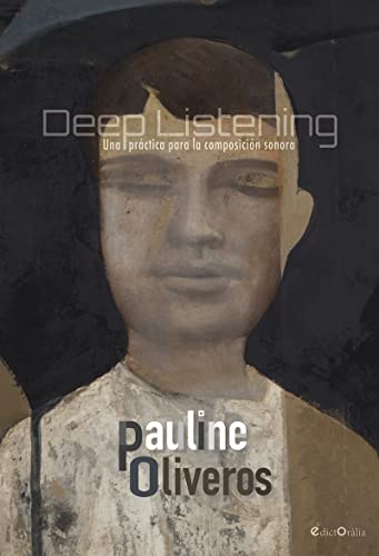 Deep Listening: Una práctica para la composición sonora (EdictOràlia / Música, Band 8) von Edictoràlia Llibres i Publicacions