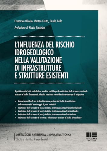 L'influenza del rischio idrogeologico nella valutazione di infrastrutture e strutture esistenti. Aspetti innovativi sulla modellazione, analisi e ... e tecniche di intervento per la mitigazione von Maggioli Editore