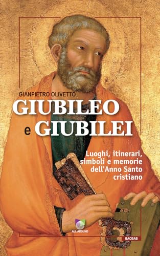 Giubileo e giubilei. Luoghi, itinerari, simboli e memorie dell'Anno Santo cristiano (Baobab) von All Around