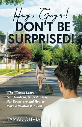 Hey, Guys! - Don't be Surprised!: Why Women Leave – Your Guide to Understanding Her Departure and How to Make a Relationship Last von selfpublishing.com