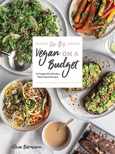 Liv B's Vegan on a Budget: 112 Inspired & Effortless Plant-Based Recipes
