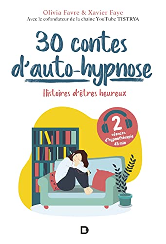 30 contes d’auto-hypnose: Histoires d'êtres heureux von De Boeck Supérieur