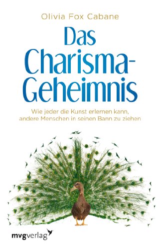 Das Charisma-Geheimnis: Wie jeder die Kunst erlernen kann, andere Menschen in seinen Bann zu ziehen von mvg Verlag