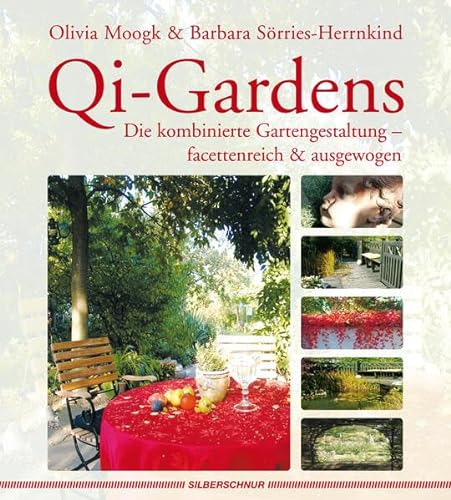 Qi-Gardens Die kombinierte Gartengestaltung - facettenreich & ausgewogen: Gärten gestalten mit Feng-Shui von Silberschnur Verlag Die G