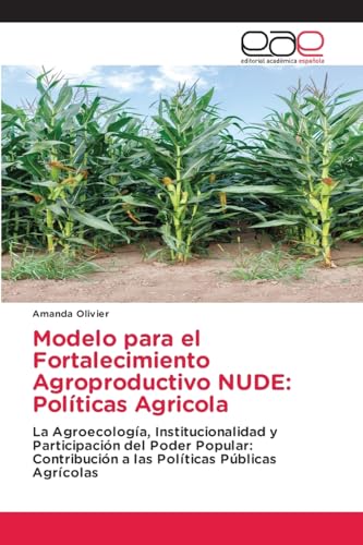 Modelo para el Fortalecimiento Agroproductivo NUDE: Políticas Agricola: La Agroecología, Institucionalidad y Participación del Poder Popular: Contribución a las Políticas Públicas Agrícolas Modelo para el Fortalecimiento Agroproductivo NUDE: Políticas Agricola: La Agroecología, Institucionalidad y Participación del Poder Popular: Contribución a las Políticas Públicas Agrícolas von Editorial Académica Española