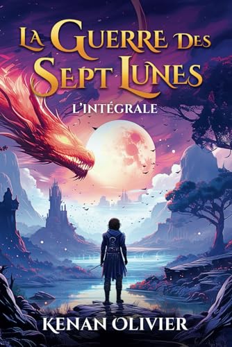 La Guerre des Sept Lunes: L'Intégrale (La Guerre des Sept Lunes - Une Saga Fantastique et de Science Fiction.) La Guerre des Sept Lunes: L'Intégrale (La Guerre des Sept Lunes - Une Saga Fantastique et de Science Fiction.)