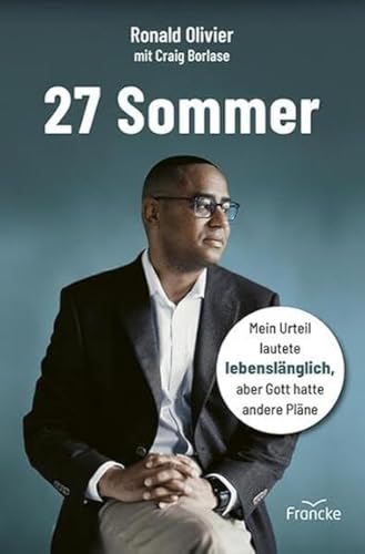 27 Sommer: Mein Urteil lautete lebenslänglich, aber Gott hatte andere Pläne von Francke-Buch GmbH