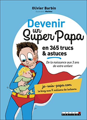 Devenir un super papa en 365 trucs et astuces : De la naissance aux 3 ans de votre enfant von LEDUC.S