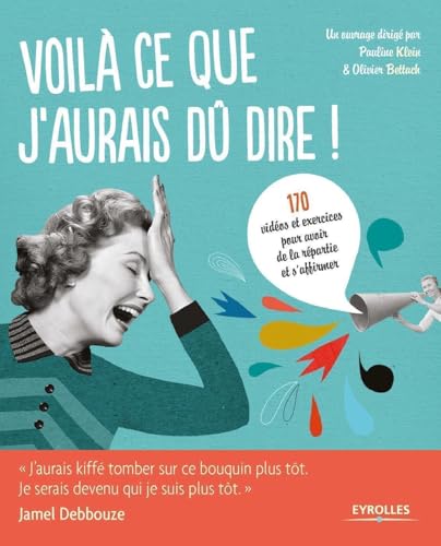 Voilà ce que j'aurais du dire !: 170 vidéos et exercices pour avoir de la répartie et s'affirmer. von EYROLLES