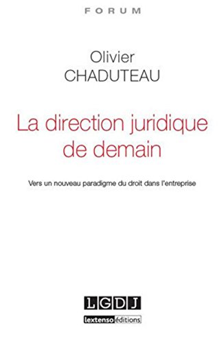 la direction juridique de demain: VERS UN NOUVEAU PARADIGME DU DROIT DANS L'ENTREPRISE von LGDJ