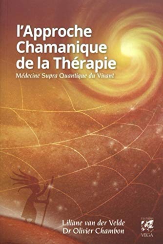 L'approche chamanique de la thérapie: Médecine supra quantique du Vivant