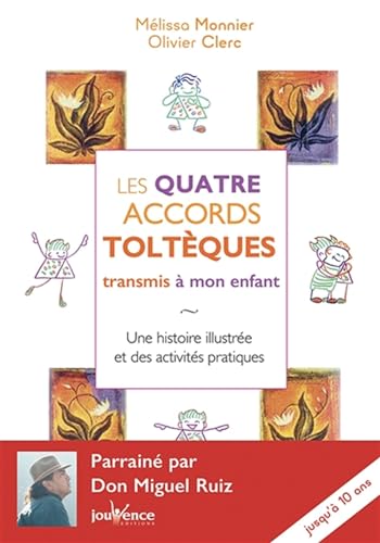 Les Quatre Accords Tolteques Transmis a Mon Enfant: Une histoire illustrée et des activités pratiques jusqu'à 8 ans von JOUVENCE