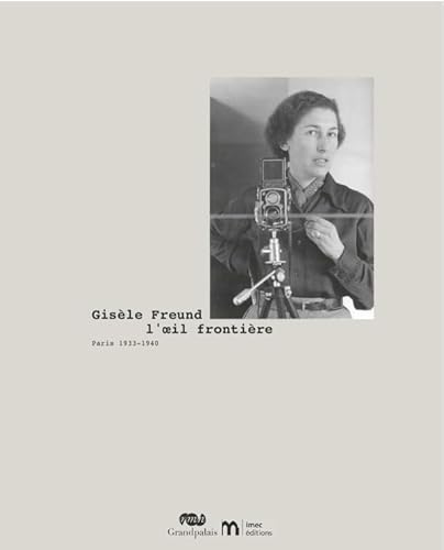 GISELE FREUND, L'OEIL FRONTIERE PARIS 1933-1940