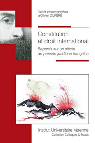 constitution et droit international: REGARDS SUR UN SIÈCLE DE PENSÉE JURIDIQUE FRANÇAISE constitution et droit international: REGARDS SUR UN SIÈCLE DE PENSÉE JURIDIQUE FRANÇAISE von IUV
