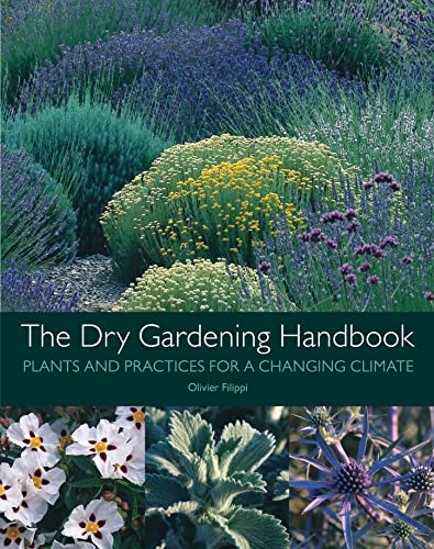 The Dry Gardening Handbook: Plants and Practices for a Changing Climate