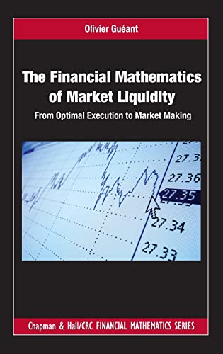 The Financial Mathematics of Market Liquidity: From Optimal Execution to Market Making (Chapman and Hall/CRC Financial Mathematics) von CRC Press