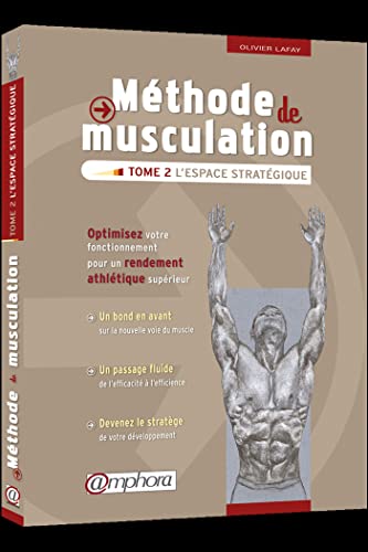 Méthode de musculation - Tome 2 : L'espace stratégique - Optimisez votre fonctionnement pour un rendement athlétique supérieur Méthode de musculation - Tome 2 : L'espace stratégique - Optimisez votre fonctionnement pour un rendement athlétique supérieur