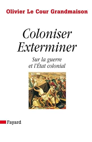 Coloniser. Exterminer: Sur la guerre et l'État colonial von FAYARD