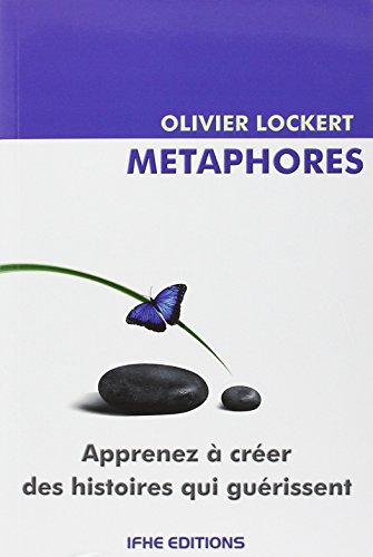 Métaphores - Apprenez à créer des histoires qui guérissent: Les histoires qui guérissent
