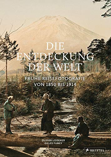 Die Entdeckung der Welt: Frühe Reisefotografie von 1850 bis 1914 von Prestel