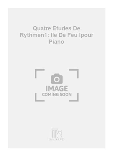 Quatre Etudes De Rythmen1: Ile De Feu Ipour Piano