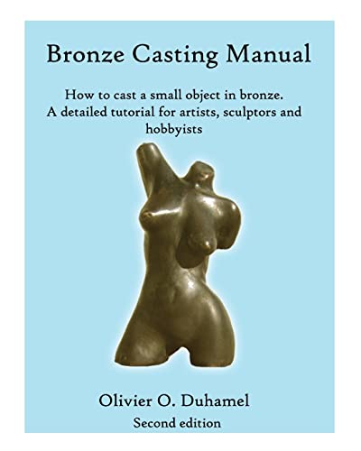 Bronze Casting Manual: Cast your own small bronze. A complete tutorial taking you step by step through an easily achievable casting project for professional sculptors and hobbyists. von CREATESPACE
