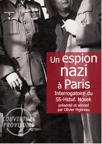 Un espion nazi à Paris: Interrogatoire du SS-Hauptsturmführer Roland Nosek