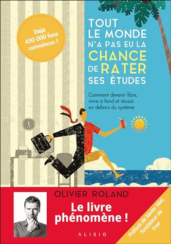 Tout le monde n'a pas eu la chance de rater ses études nouvelle édition augmentée: Comment devenir libre, vivre à fond et réussir en dehors du système von ALISIO