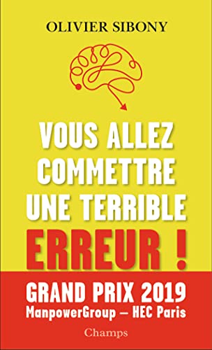 Vous allez commettre une terrible erreur !: Combattre les biais cognitifs pour prendre de meilleures décisions Vous allez commettre une terrible erreur !: Combattre les biais cognitifs pour prendre de meilleures décisions