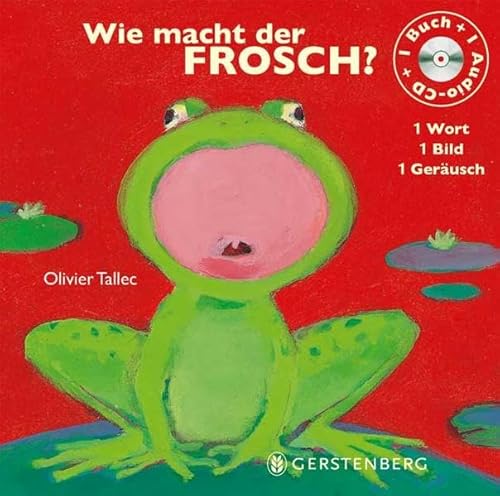 Wie macht der Frosch?: 1 Wort - 1 Bild - 1 Geräusch Wie macht der Frosch?: 1 Wort - 1 Bild - 1 Geräusch