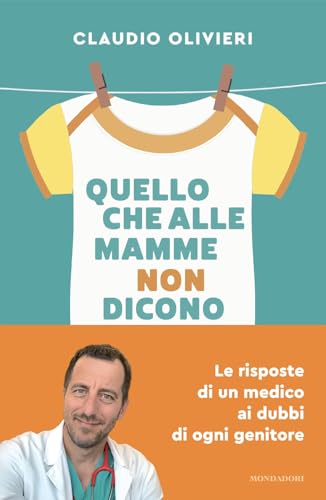 Quello che alle mamme non dicono. Le risposte di un medico ai dubbi di ogni genitore (Vivere meglio) von Mondadori