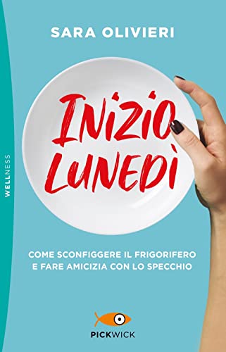 Inizio lunedì. Come sconfiggere il frigorifero e fare amicizia con lo specchio (Pickwick. Wellness) von Sperling & Kupfer