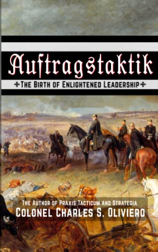 Auftragstaktik: The Birth of Enlightened Leadership (Essential Guides to War and Warfare)