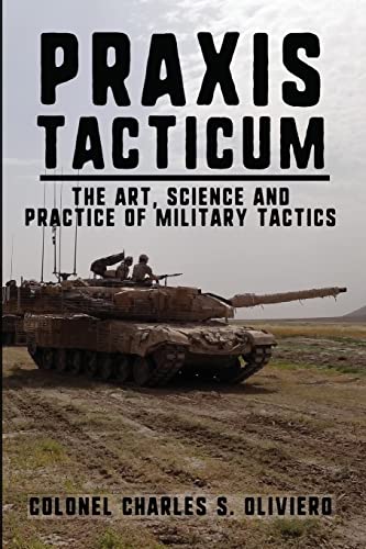 Praxis Tacticum: The Art, Science and Practice of Military Tactics (Essential Guides to War and Warfare) von Double Dagger Books