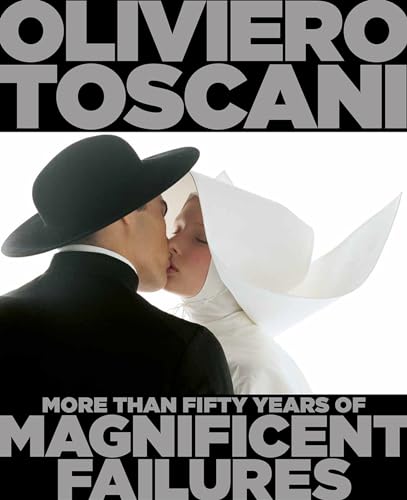 Oliviero Toscani: More Than Fifty Years of Magnificent Failures