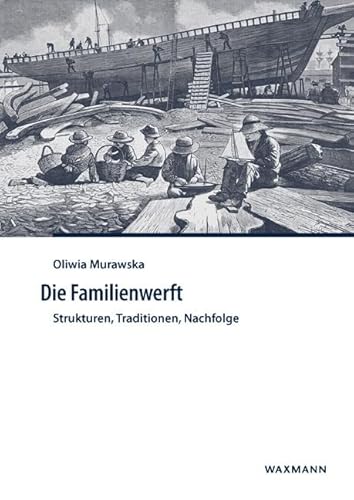 Die Familienwerft: Strukturen, Traditionen, Nachfolge (Internationale Hochschulschriften)